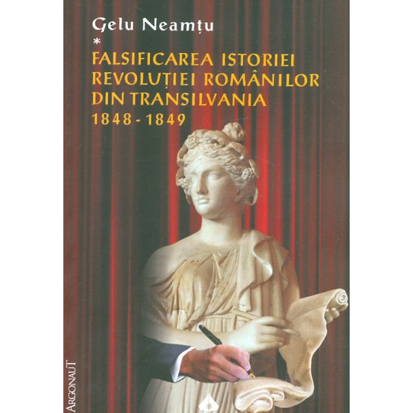 Falsificarea istoriei revolutiei romanilor din Transilvania 1848-1849