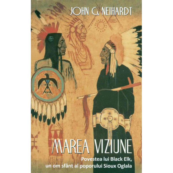 Marea viziune. Povestea lui Black Elk, un om sfant al poporului Sioux Oglala