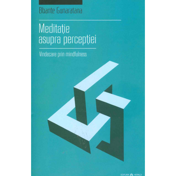 Meditatie aspra perceptiei. Vindecare prin mindfulness