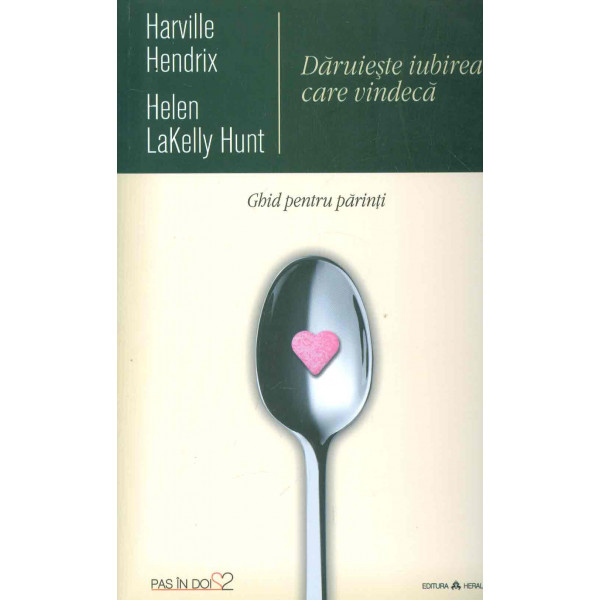 Daruieste iubirea care vindeca. Ghid pentru parinti