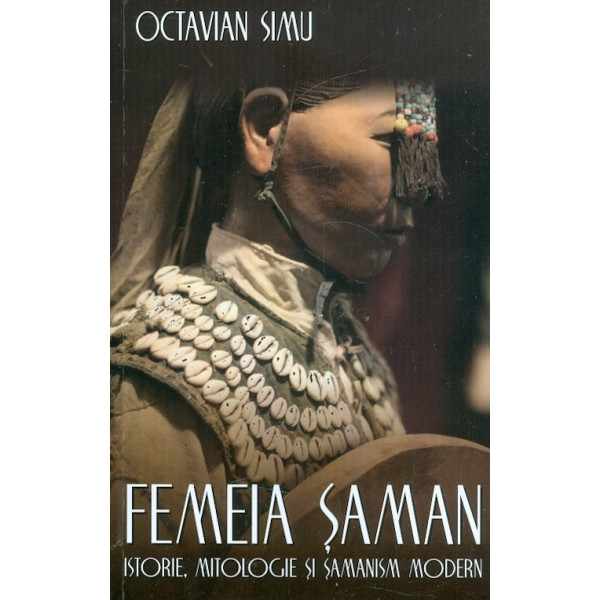 Femeia saman. Istorie. Mitologie si samanism modern