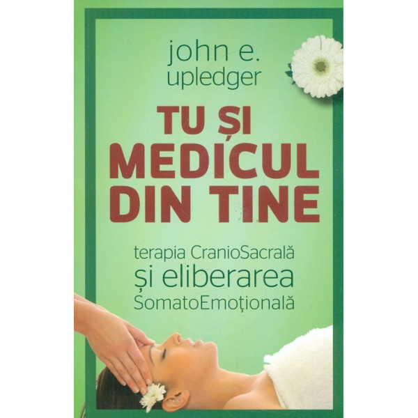 Tu si medicul din tine. Terapia CranioSacrala si eliberarea SomatoEmotionala