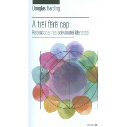 A trai fara cap. Redescoperirea adevaratei identitati