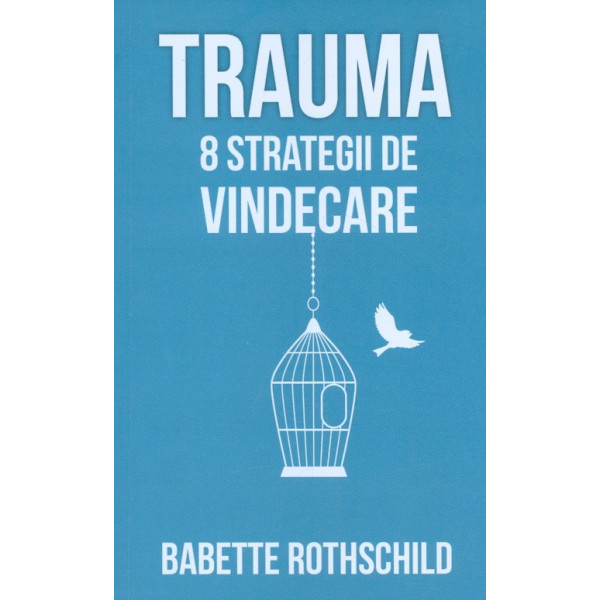 Trauma. 8 strategii de vindecare