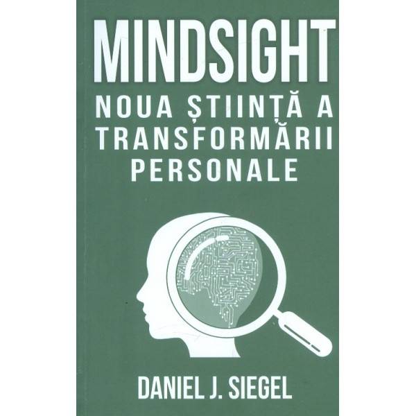 Mindsight. Noua stiinta a transformarii personale