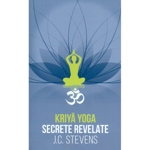 Kriya Yoga. Secrete revelate. Manual teoretic si tehnic