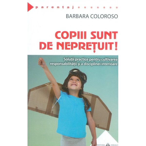 Copiii sunt de nepretuit! Solutii practice pentru cultivarea responsabilitatii si a disciplinei interioare
