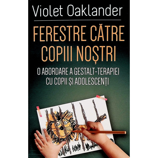 Ferestre catre copiii nostri. O abordare a Gestalt-terapiei cu copii si adolescenti