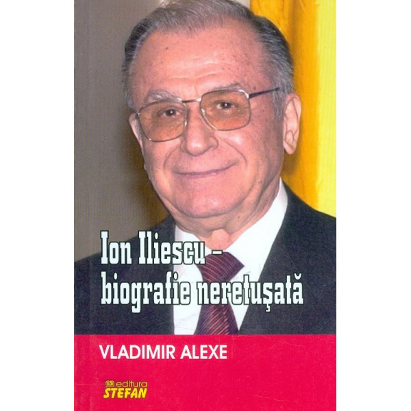 Ion Iliescu - Biografie neretusata
