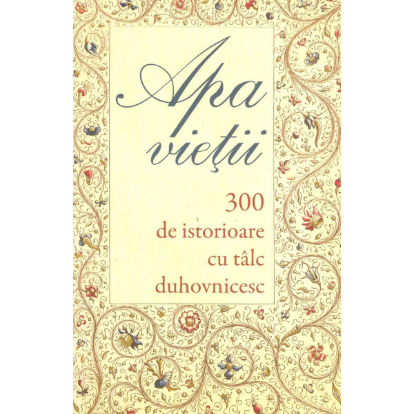 Apa vietii. 300 de istorioare cu talc duhovnicesc