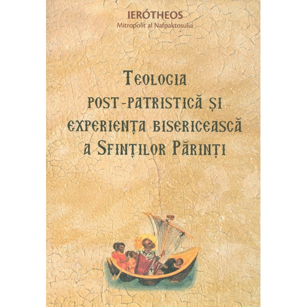 Teologia Post-Patristica si experienta bisericeasca a Sfintilor Parinti