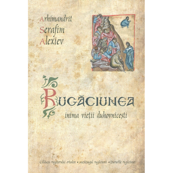 Rugaciunea. Inima vietii duhovnicesti