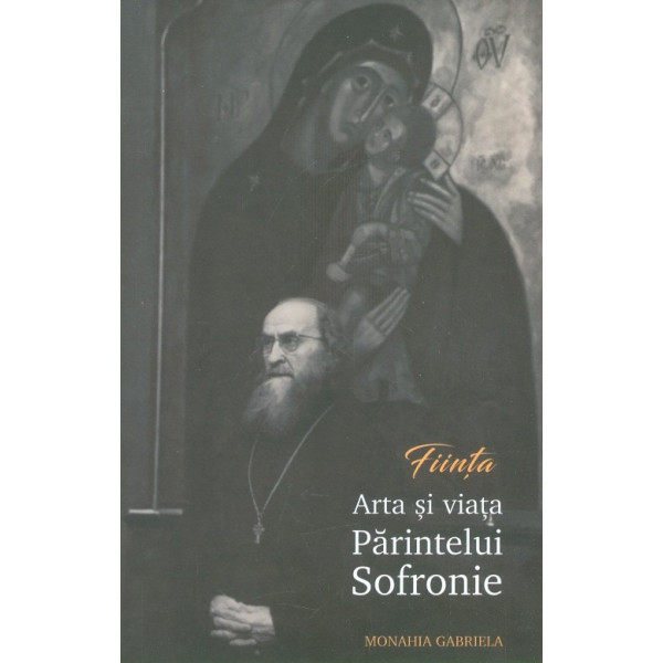 Fiinta, Arta si viata Parintelui Sofronie