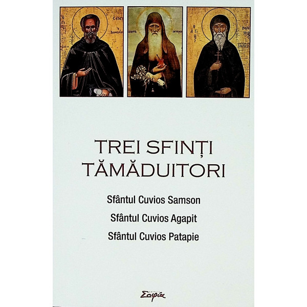 Trei sfinti tamaduitori. Sfantul Cuvios Samson, Sfantul Cuvios Agapit, Sfantul Cuvios Patapie