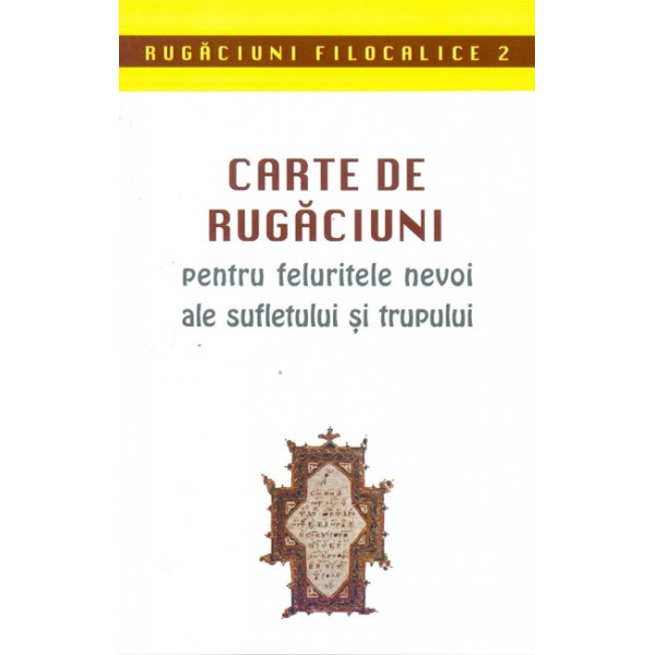 Carte de rugaciuni pentru felurite nevoi ale sufletului si trupului