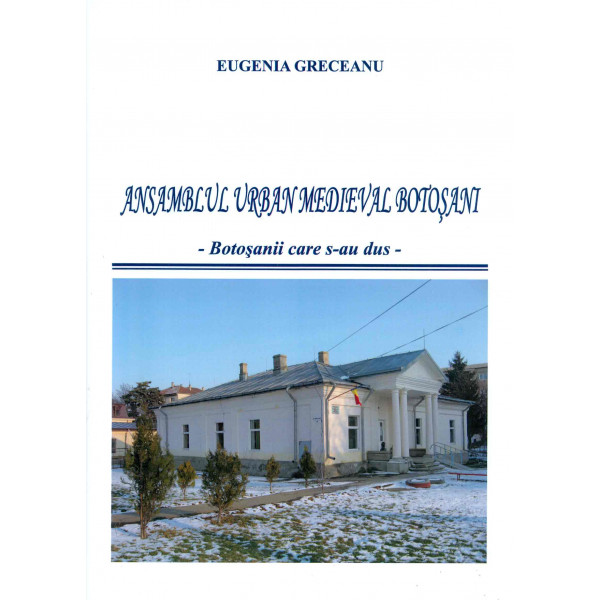 Ansamblul urban medieval Botosani - Botosanii care s-au dus