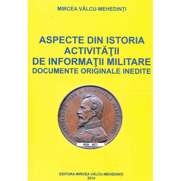 Aspecte din istoria activitatii de informatii militare. Documente originale inedite