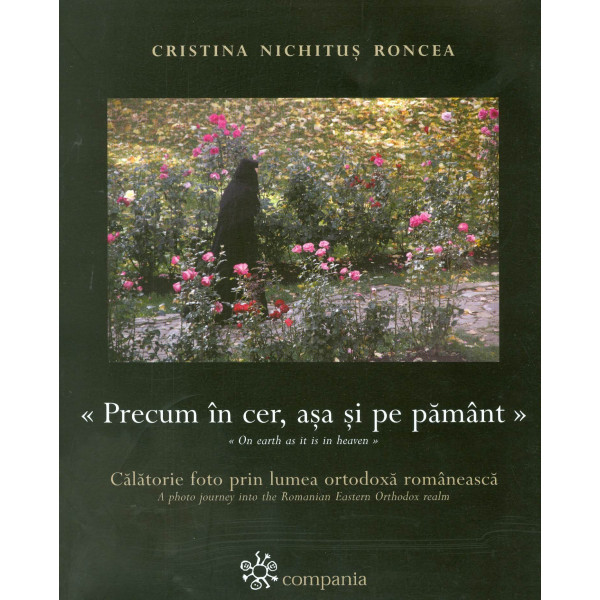 Precum in cer, asa si pe pamant. Calatorie foto prin lumea ortodoxa romaneasca. Editie bilingva