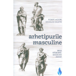 Arhetipuri masculine. Rege, razboinic, magician, amant