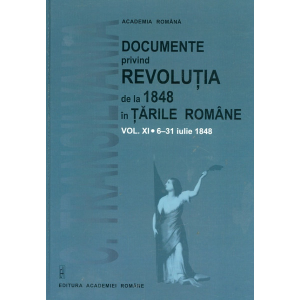 Documente privind Revolutia de la 1848 in Tarile Romane, vol. XI, 6-31 iulie 1848