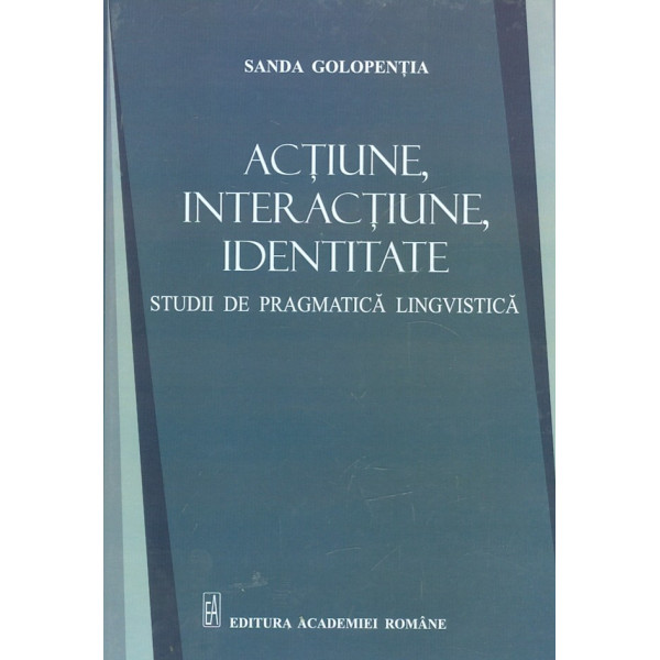 Actiune, interactiune, identitate. Studii de pragmatica lingvistica