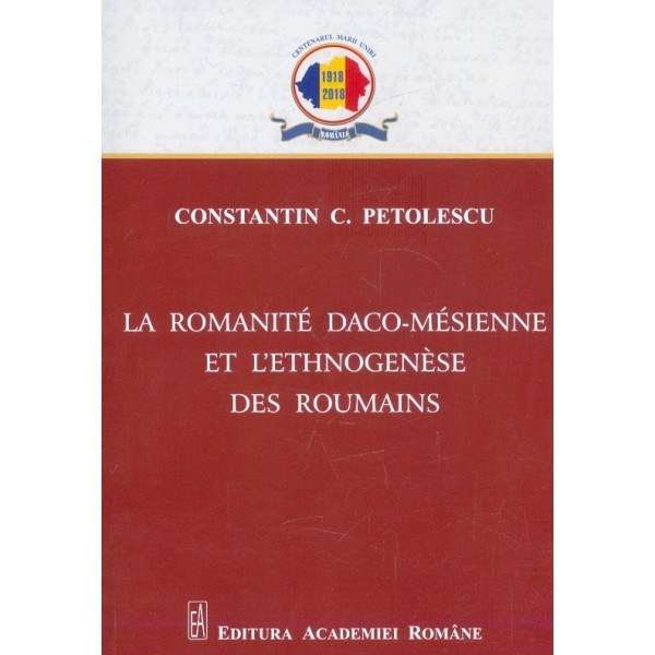 La romanite daco-mesienne et lethnogenese des Roumains
