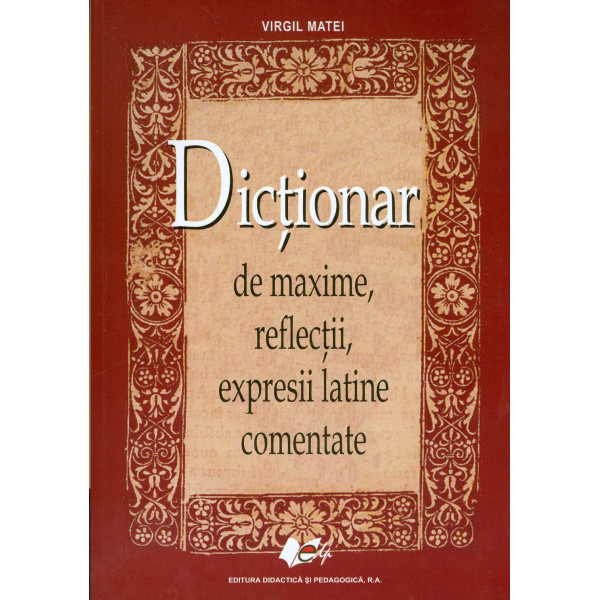 Dictionar de maxime, reflectii, expresii latine comentate
