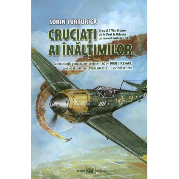 Cruciati ai inaltimilor. Grupul 7 Vanatoare de la Prut la Odessa