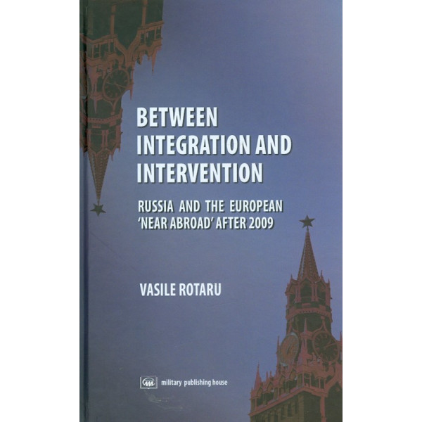 Between Integration and Intervention. Russia and the European Near Abroad After 2009