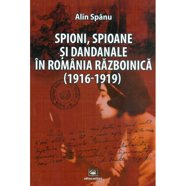 Spioni, spioane si dandanale in Romania razboinica (1916-1919)