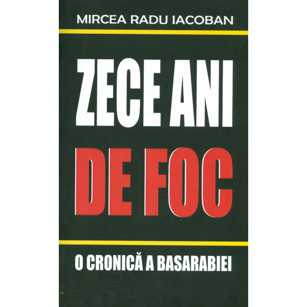 Zece ani de foc. O cronica a Basarabiei