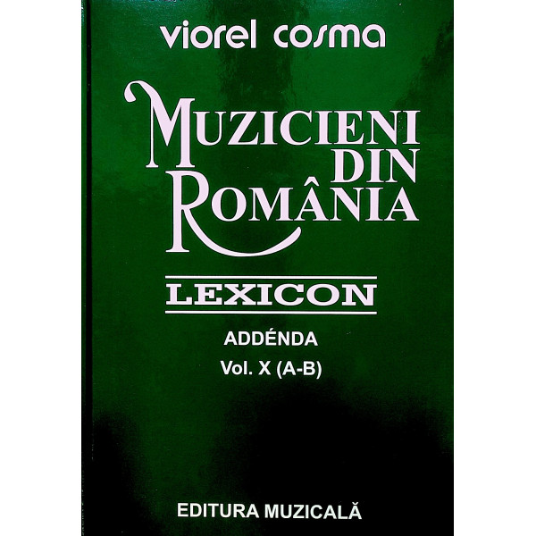 Muzicieni din Romania, vol. X (A-B) Addenda - Lexicon