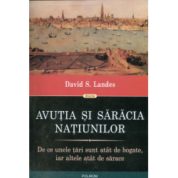 Avutia si saracia natiunilor. De ce unele tari sunt atat de bogate, iar altele atat de sarace