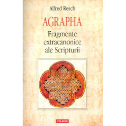 Agrapha. Fragmente extracanonice ale Scripturii
