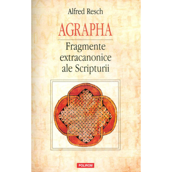 Agrapha. Fragmente extracanonice ale Scripturii