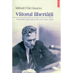 Viitorul libertatii: publicistica din tara si din exil (1944-1963)