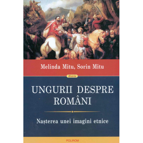 Ungurii despre romani. Nasterea unei imagini etnice
