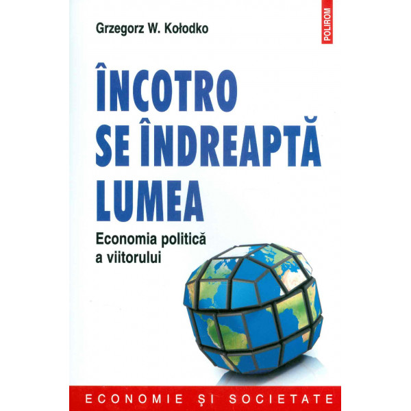 Incotro se indreapta lumea. Economia politica a viitorului