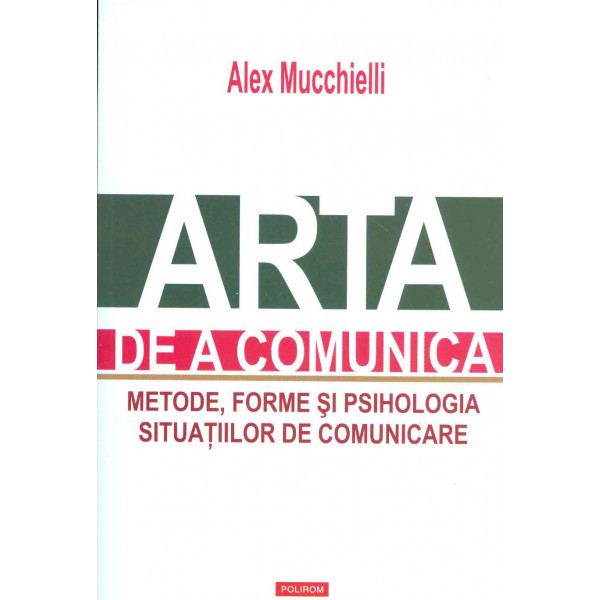 Arta de a comunica. Metode, forme si psihologia situatiilor de comunicare