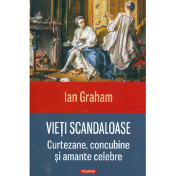 Vieti scandaloase. Curtezane, concubine si amante celebre