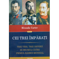 Cei trei imparati. Trei veri, trei imperii si drumul catre Primul Razboi Mondial