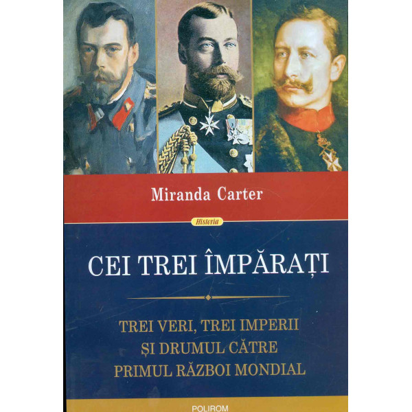Cei trei imparati. Trei veri, trei imperii si drumul catre Primul Razboi Mondial