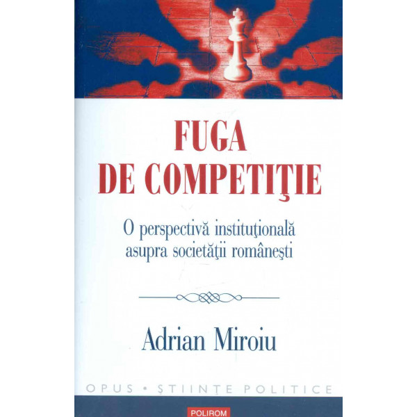 Fuga de competitie. O perspectiva institutionala asuypra societatii romanesti