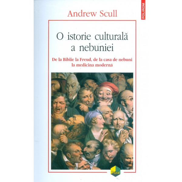 O istorie culturala a nebuniei. De la Biblie la Freud, de la casa de nebuni la medicina moderna