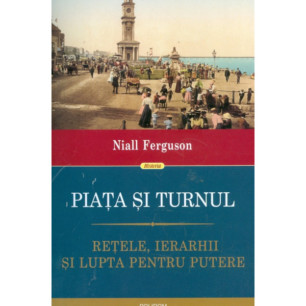 Piata si turnul. Retele, ierarhii si lupta pentru putere