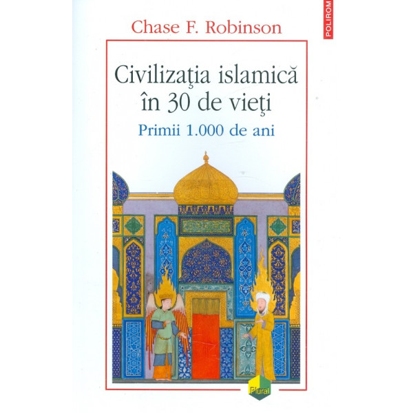 Civilizatia islamica in 30 de vieti. Primii 1.000 de ani
