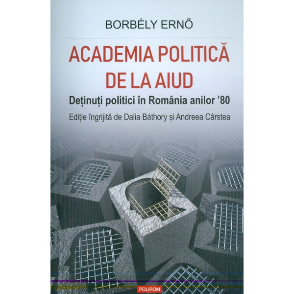 Academia politica de la Aiud. Detinuti politici in Romania anilor 80