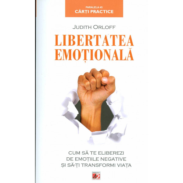 Libertatea emotionala: cum sa te eliberezi de emotiile negative si sa-ti transformi viata