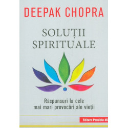 Solutii spirituale. Raspunsuri la cele mai mari provocari ale vietii