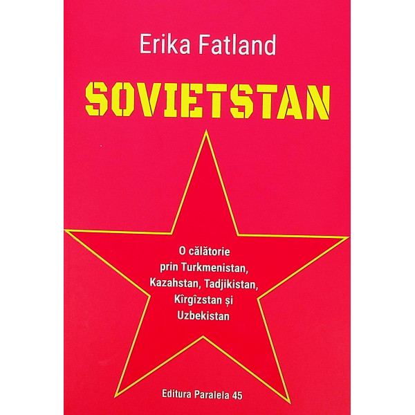 Sovietstan. O calatorie prin Turkmenistan, Kazahstan, Tadjikistan, Kirgistan si uzbekistan